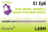 The BrouHappy housing podcast, S1 Ep6 | Social Housing – branding and imagery with Jeremy Porteus